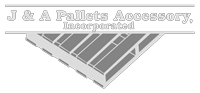 J & A Pallets Accessory, Inc.